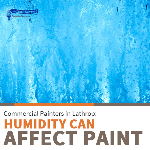 Commercial Painters in Lathrop: Humidity Can Affect Paint