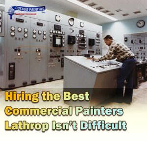 Hiring the Best Commercial Painters in Lathrop Isn't Difficult