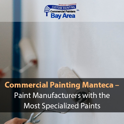 Commercial Paints Manteca – Paint Manufacturers with the Most Specialized Paints