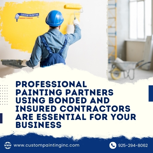 Professional Painting Partners Using Bonded and Insured Contractors Are Essential for Your Business